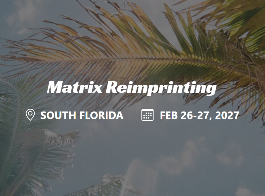 Matrix Reimprinting South Florida Feb 26-27, 2027